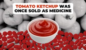 Tomato Ketchup was sold as Medicine